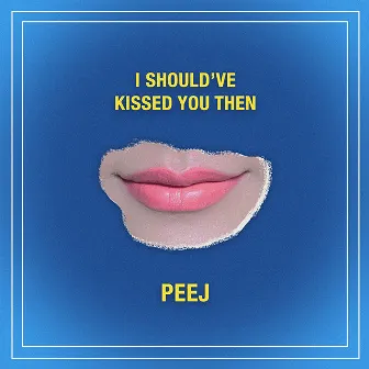 I Should've Kissed You Then by Peej