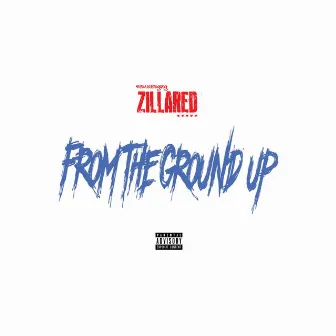 From The Ground Up by Zilla Red