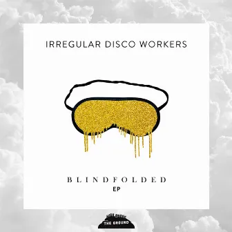 Blindfolded by Irregular Disco Workers