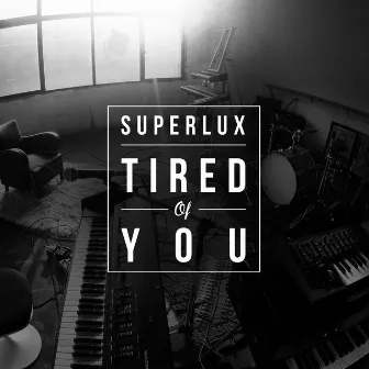 Tired of You by Superlux