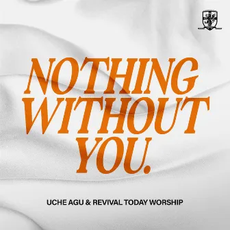 Nothing Without You (Live) by Revival Today Worship