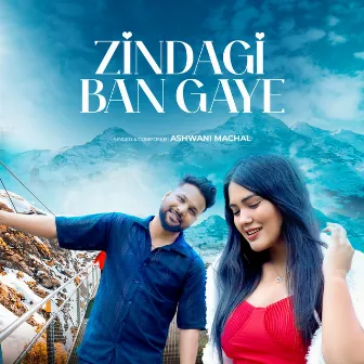 Zindagi Ban Gaye by Ashwani Machal