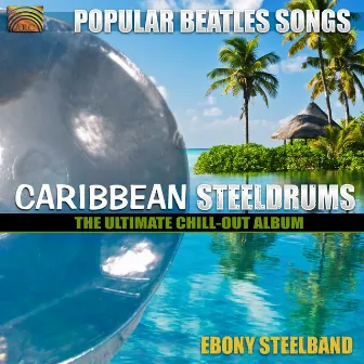 Caribbean Steeldrums: The Ultimate Chill-Out Album by Ebony Steelband