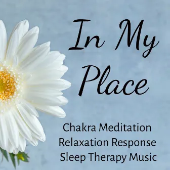 In My Place - Chakra Meditation Relaxation Response Sleep Therapy Music with Instrumental Zen New Age Sounds by Sleep Music Culture