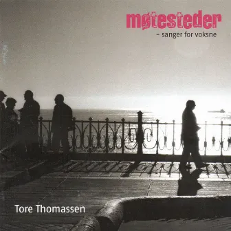 Møtesteder - sanger for voksne by Tore Thomassen