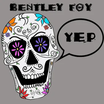 Yep by Bentley Foy