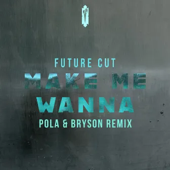 Make Me Wanna (Pola & Bryson Remix) by Future Cut