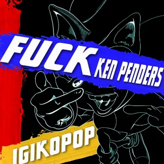 Fuck Ken Penders by IgikoPop