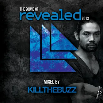 The Sound Of Revealed 2013 (Mixed By Kill The Buzz) by Kill The Buzz