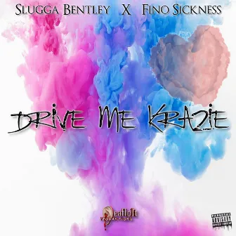 Drive Me Krazie by Slugga Bentley