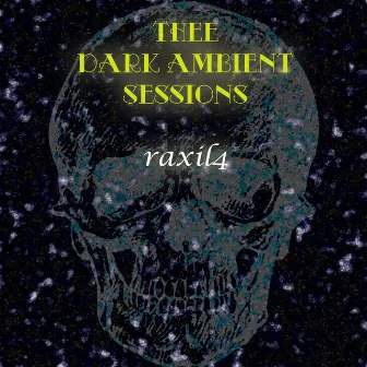 Thee Dark Ambient Sessions by raxil4