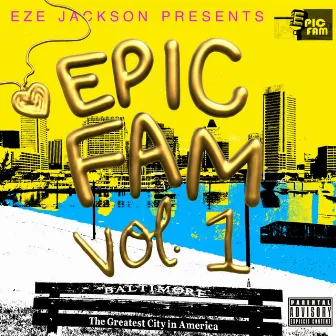 Eze Jackson Presents: EPIC FAM, Vol. 1 by EPIC FAM