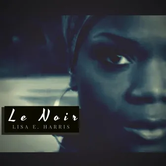 Le Noir by Lisa E. Harris