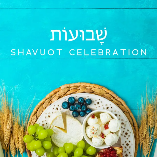 שָׁבוּעוֹת Shavuot Celebration – Traditional Music For The Feast Of Weeks