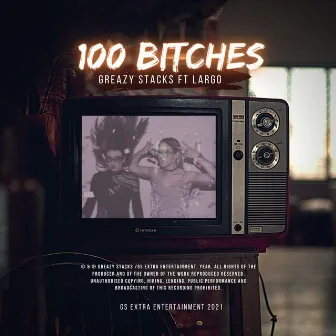 100 bitches by Greazy Stacks