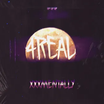 4real by XXXMENTALLY