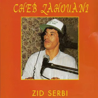 Zid serbi by Cheb Zahouani