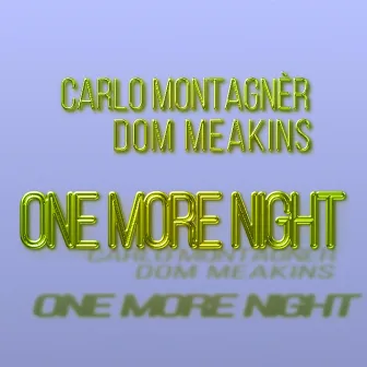 One More Night (Dom Meakins Remix UK Energy Edit) by Carlo Montagnèr