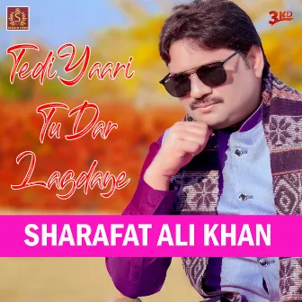 Tedi Yaari Tu Dar Lagdaye - Single by Sharafat Ali Khan