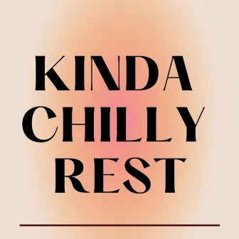 kinda chilly rest by 