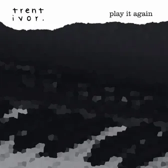 Play It Again by Trent Ivor.