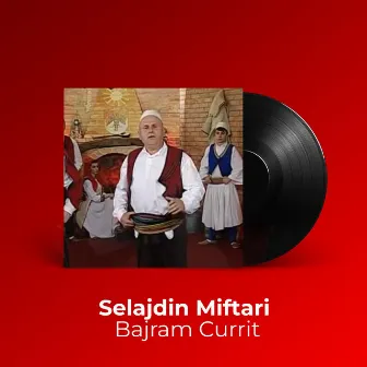 Bajram Currit by Selajdin Miftari