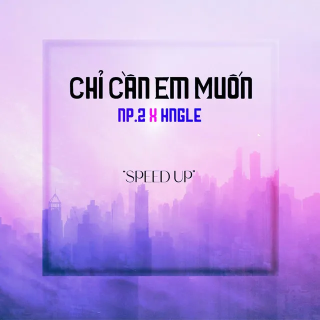 Chỉ Cần Em Muốn - Speed Up