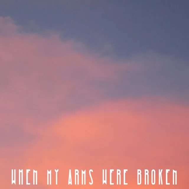 When My Arms Were Broken