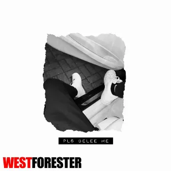 PLS BELEE ME by West Forester