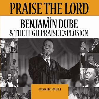 Praise The Lord - The Collection Vol. 1 by Benjamin Dube & Praise Explosion