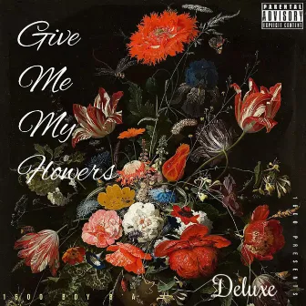 Give Me My Flowers Deluxe by 1600 Boy B'A