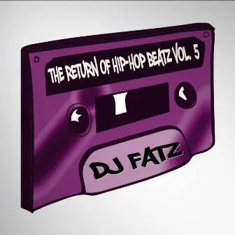 The Return of Hip-Hop Beatz, Vol. 5 by DJ FATZ