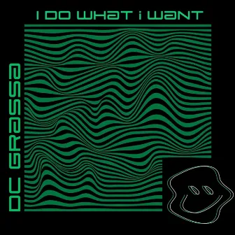 I Do What I Want by DC Grassa