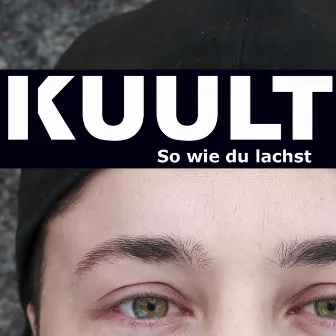 So wie du lachst by Kuult