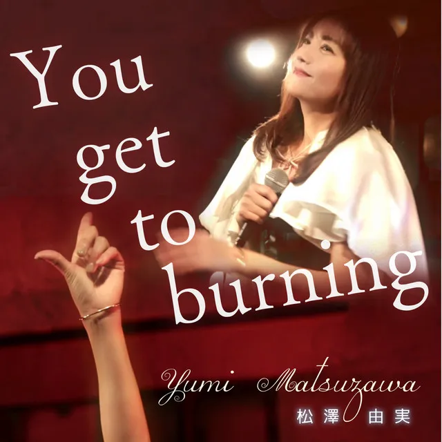 YOU GET TO BURNING - 25th anniversary Ver.