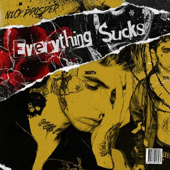 Everything Sucks by NICK PROSPER