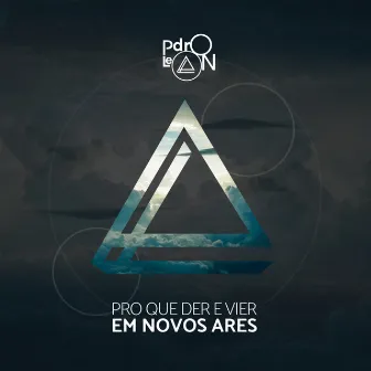 Pro Que Der e Vier em Novos Ares by Pdro Leon