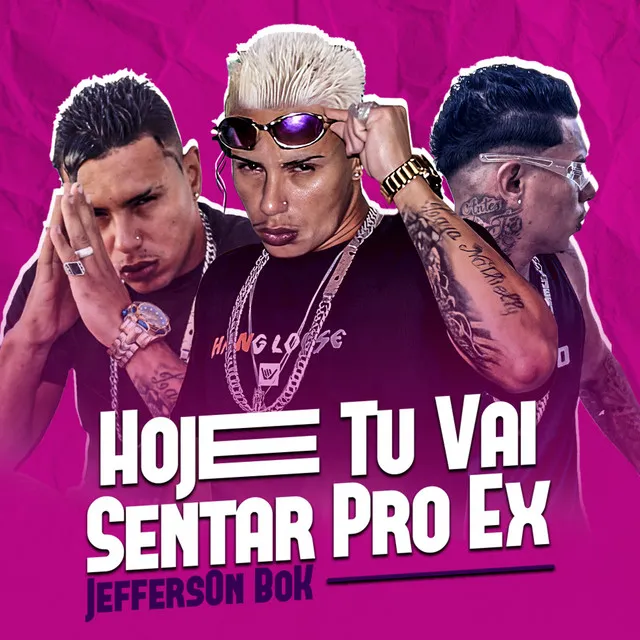 Hoje Tu Vai Sentar pro Teu Ex