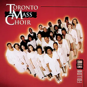 Follow Him by Toronto Mass Choir