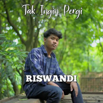 Tak Ingin Pergi (Studio Version) by Riswandi