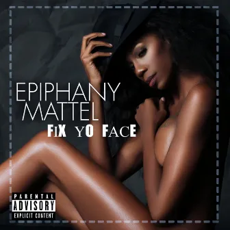 Fix Yo Face by Epiphany Mattel