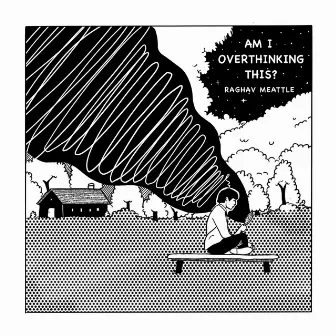 Am I Overthinking This? by Raghav Meattle