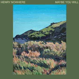 Maybe You Will by Henry Nowhere