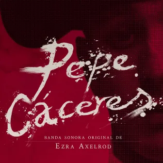 Pepe Cáceres (Banda Sonora Original) by Ezra Axelrod