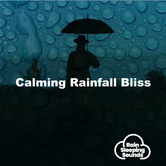 Calming Rainfall Bliss by Rain Sleeping Sounds