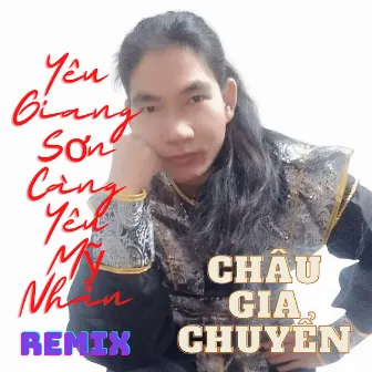 Yêu Giang Sơn Càng Yêu Mỹ Nhân (Remix) by Châu Gia Chuyển