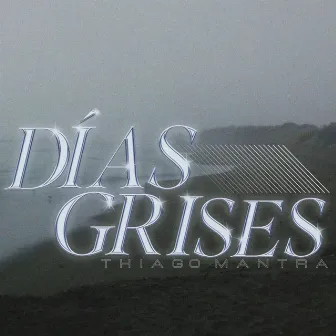 Dias Grises by thiago mantra