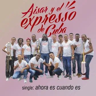 Ahora Es Cuando Es by Aisar y El Expresso de Cuba