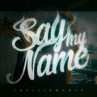 Say My Name by Cael Elemento