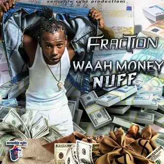 Waah Money Nuff by Fraction